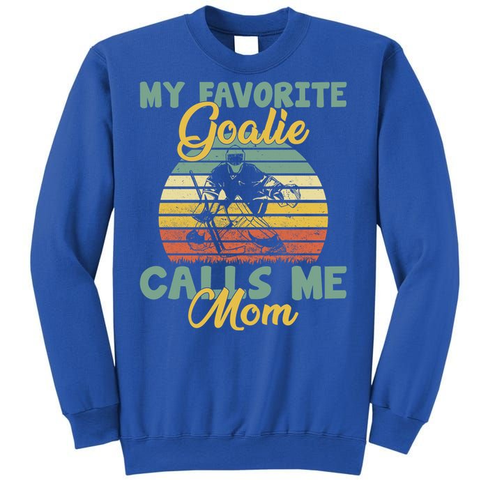 My Favorite Goalie Calls Me Mom Winter Sports Ice Hockey Mom Cool Gift Sweatshirt