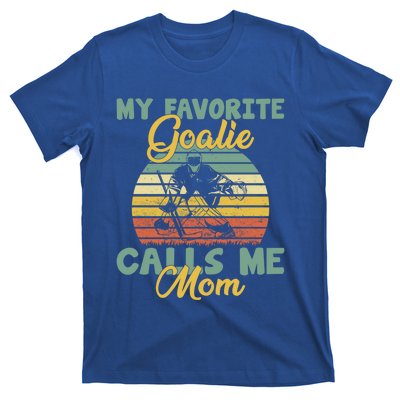 My Favorite Goalie Calls Me Mom Winter Sports Ice Hockey Mom Cool Gift T-Shirt