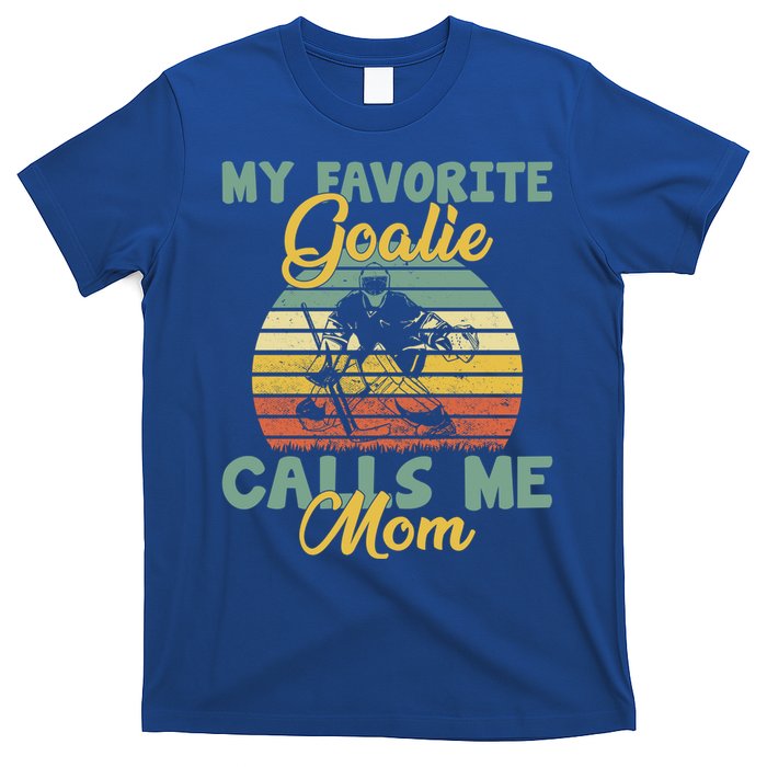 My Favorite Goalie Calls Me Mom Winter Sports Ice Hockey Mom Cool Gift T-Shirt