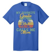 My Favorite Goalie Calls Me Mom Winter Sports Ice Hockey Mom Cool Gift Tall T-Shirt