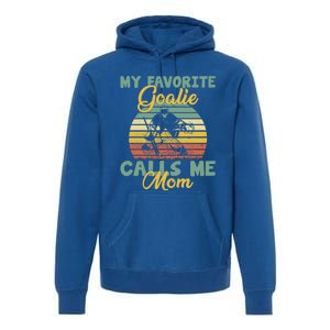 My Favorite Goalie Calls Me Mom Winter Sports Ice Hockey Mom Cool Gift Premium Hoodie