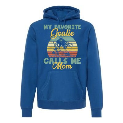 My Favorite Goalie Calls Me Mom Winter Sports Ice Hockey Mom Cool Gift Premium Hoodie