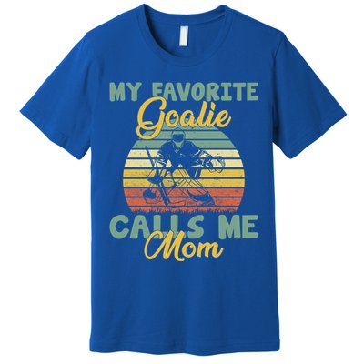 My Favorite Goalie Calls Me Mom Winter Sports Ice Hockey Mom Cool Gift Premium T-Shirt