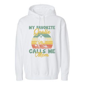 My Favorite Goalie Calls Me Mom Winter Sports Ice Hockey Mom Cool Gift Garment-Dyed Fleece Hoodie