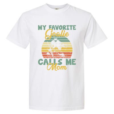 My Favorite Goalie Calls Me Mom Winter Sports Ice Hockey Mom Cool Gift Garment-Dyed Heavyweight T-Shirt