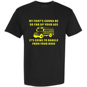 My Foot's Gonna Be So Far Up Your Ass It's Going To Dangle Garment-Dyed Heavyweight T-Shirt