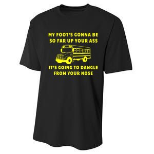 My Foot's Gonna Be So Far Up Your Ass It's Going To Dangle Performance Sprint T-Shirt