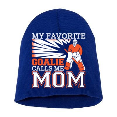 My Favorite Goalie Calls Me Mom Ice Hockey Player Mom Gift Short Acrylic Beanie