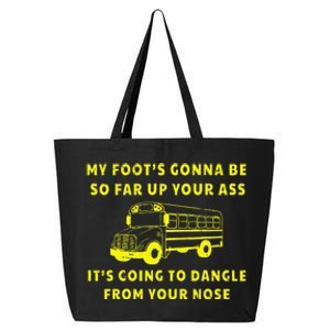 My Foot's Gonna Be So Far Up Your Ass Angry Bus Driver 25L Jumbo Tote