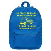 My Foot's Gonna Be So Far Up Your Ass Angry Bus Driver 16 in Basic Backpack