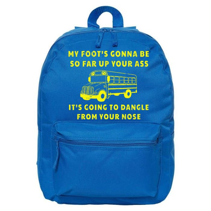 My Foot's Gonna Be So Far Up Your Ass Angry Bus Driver 16 in Basic Backpack