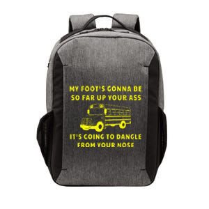 My Foot's Gonna Be So Far Up Your Ass Angry Bus Driver Vector Backpack