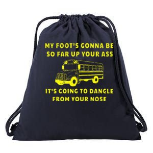 My Foot's Gonna Be So Far Up Your Ass Angry Bus Driver Drawstring Bag