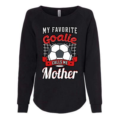 My Favorite Goalie Calls Me Mother Soccer Player Mom Mommy Great Gift Womens California Wash Sweatshirt