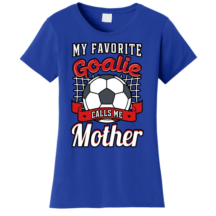 My Favorite Goalie Calls Me Mother Soccer Player Mom Mommy Great Gift Women's T-Shirt