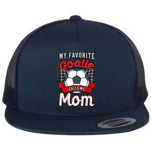 My Favorite Goalie Calls Me Mom Soccer Player Mother's Day Cool Gift Flat Bill Trucker Hat