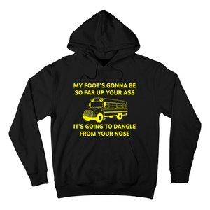 My Foot's Gonna Be So Far Up Your Ass Hoodie