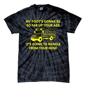 My Foot's Gonna Be So Far Up Your Ass Tie-Dye T-Shirt