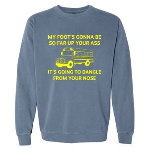 My Foot's Gonna Be So Far Up Your Ass Garment-Dyed Sweatshirt