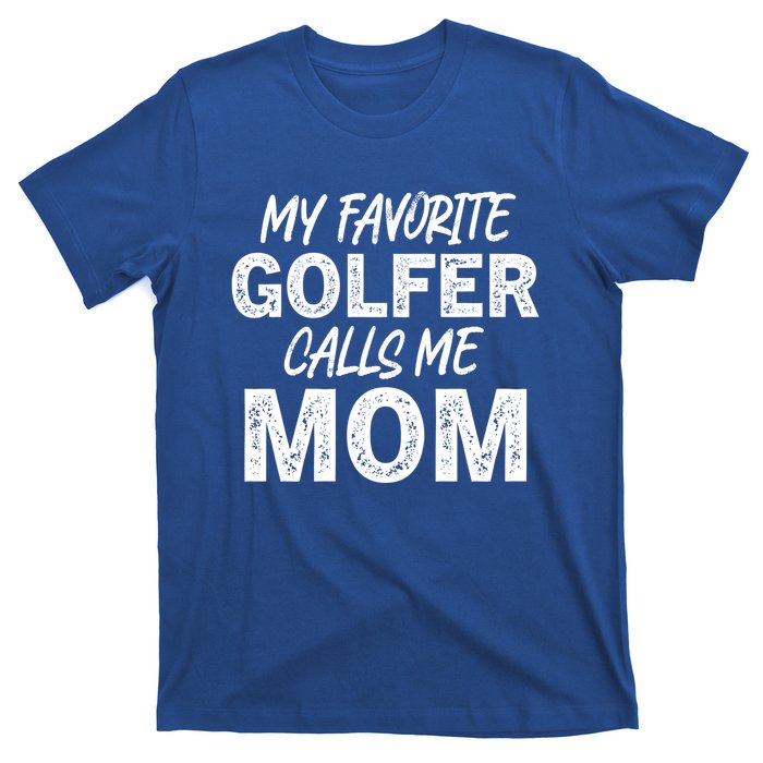 My Favorite Golfer Calls Me Mom Funny Golfing Mother Golf Gift T-Shirt