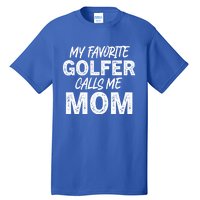 My Favorite Golfer Calls Me Mom Funny Golfing Mother Golf Gift Tall T-Shirt