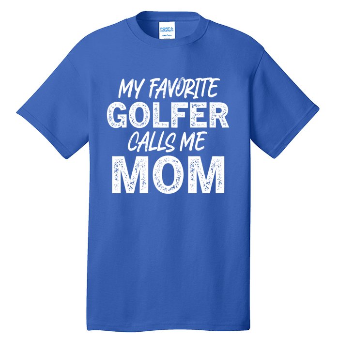 My Favorite Golfer Calls Me Mom Funny Golfing Mother Golf Gift Tall T-Shirt