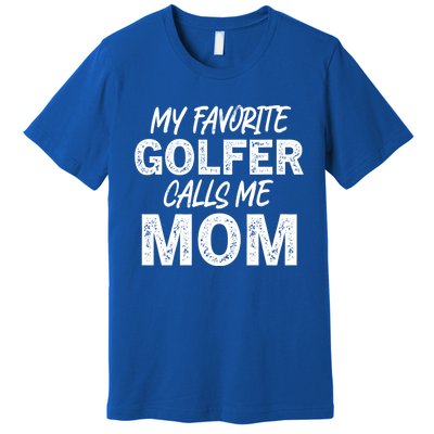 My Favorite Golfer Calls Me Mom Funny Golfing Mother Golf Gift Premium T-Shirt