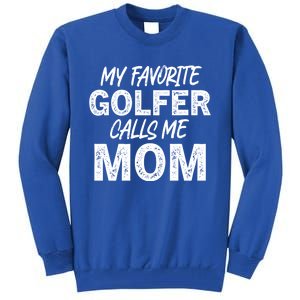 My Favorite Golfer Calls Me Mom Funny Golfing Mother Golf Gift Tall Sweatshirt