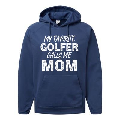 My Favorite Golfer Calls Me Mom Funny Golfing Mother Golf Gift Performance Fleece Hoodie