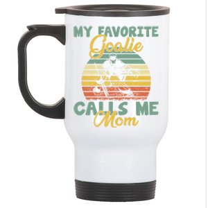 My Favorite Goalie Calls Me Mom Winter Sports Ice Hockey Mom Funny Gift Stainless Steel Travel Mug