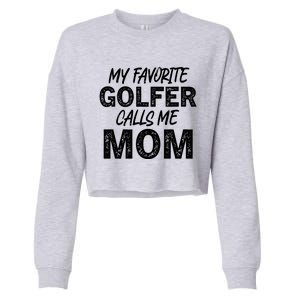 My Favorite Golfer Calls Me Mom Funny Golfing Mother Golf Gift Cropped Pullover Crew