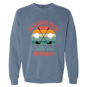 My Favorite Golfer Calls Me Mommy Funny Supporting Golf Mom Gift Garment-Dyed Sweatshirt