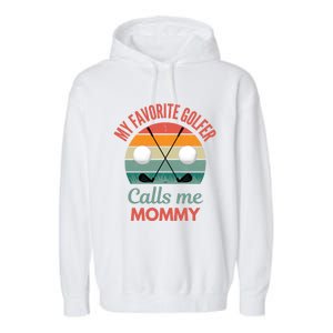 My Favorite Golfer Calls Me Mommy Funny Supporting Golf Mom Gift Garment-Dyed Fleece Hoodie