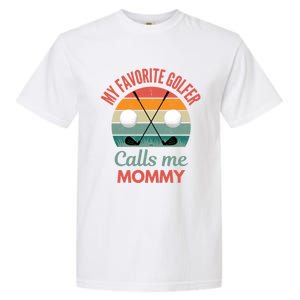 My Favorite Golfer Calls Me Mommy Funny Supporting Golf Mom Gift Garment-Dyed Heavyweight T-Shirt