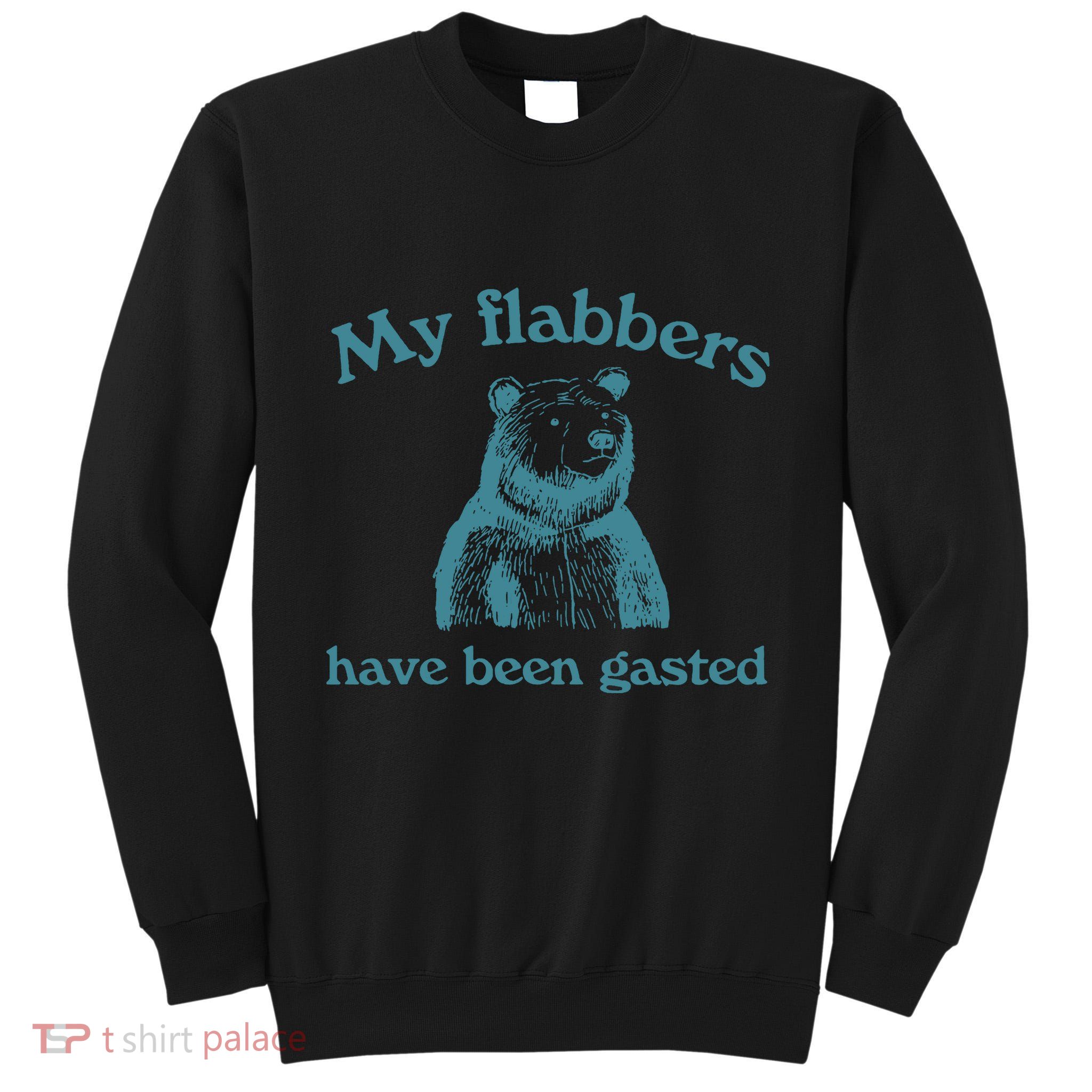 My Flabbers Have Been Gasted Tall Sweatshirt