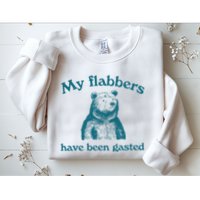 My Flabbers Have Been Gasted Sweatshirt