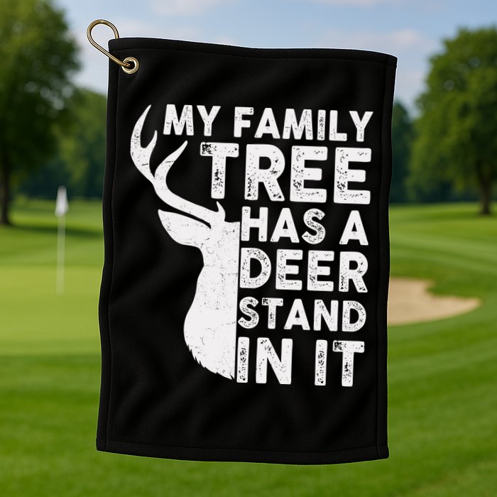 My Family Has A Deer Stand In It Golf Towel