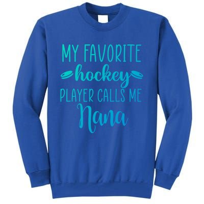 My Favorite Hockey Player Calls Me Nana Gift Tall Sweatshirt