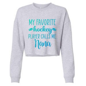 My Favorite Hockey Player Calls Me Nana Gift Cropped Pullover Crew