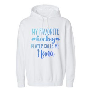 My Favorite Hockey Player Calls Me Nana Gift Garment-Dyed Fleece Hoodie