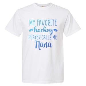 My Favorite Hockey Player Calls Me Nana Gift Garment-Dyed Heavyweight T-Shirt