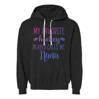My Favorite Hockey Player Calls Me Nana Gift Garment-Dyed Fleece Hoodie