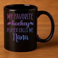 My Favorite Hockey Player Calls Me Nana Gift 11oz C Handle Ceramic Mug