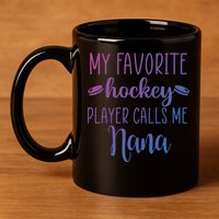 My Favorite Hockey Player Calls Me Nana Gift 11oz C Handle Ceramic Mug