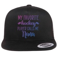 My Favorite Hockey Player Calls Me Nana Gift Flat Bill Trucker Hat
