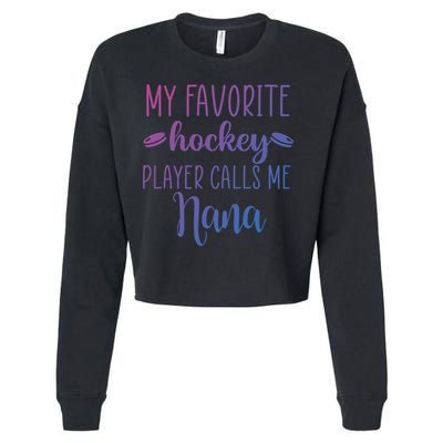 My Favorite Hockey Player Calls Me Nana Gift Cropped Pullover Crew