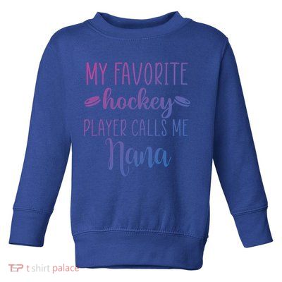 My Favorite Hockey Player Calls Me Nana Gift Toddler Sweatshirt