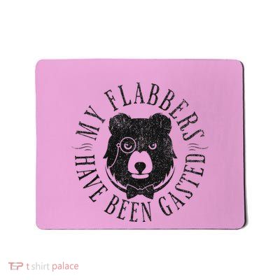 My Flabbers Have Been Gasted Mousepad