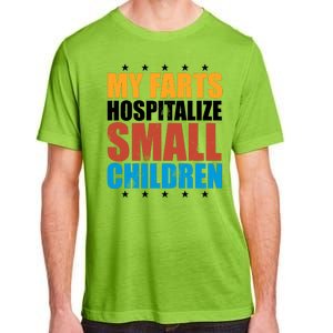 My Farts Hospitalize Small Children Adult ChromaSoft Performance T-Shirt