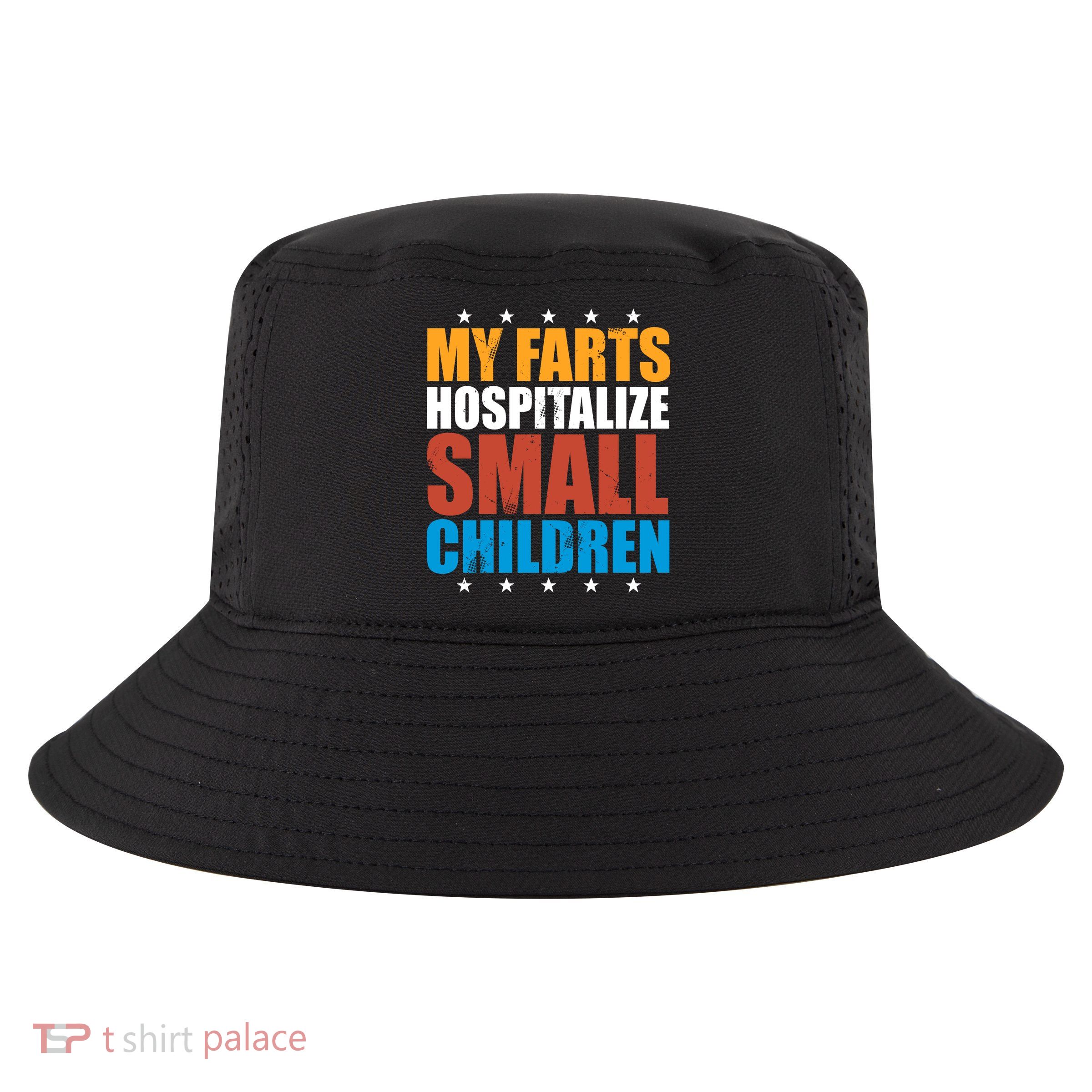 My Farts Hospitalize Small Children Cool Comfort Performance Bucket Hat